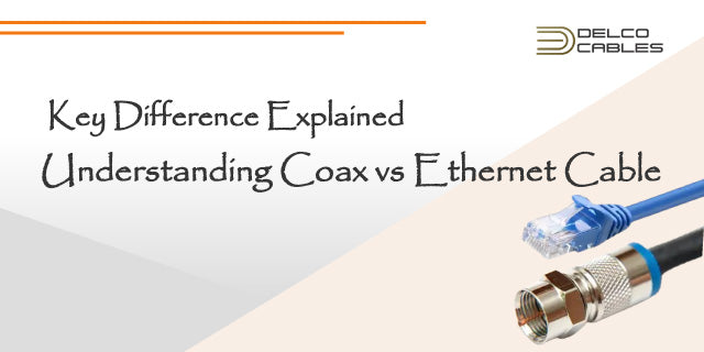 Coax vs. Ethernet Cable: Key Differences Explained